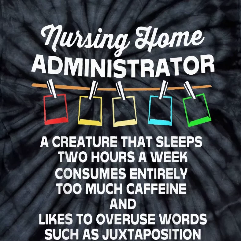 Funny Nursing Home Administrator Tie-Dye T-Shirt