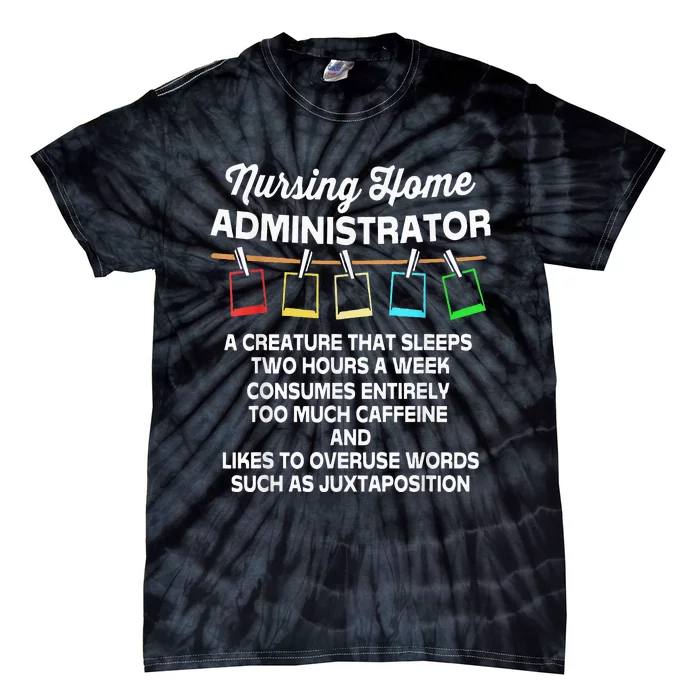 Funny Nursing Home Administrator Tie-Dye T-Shirt