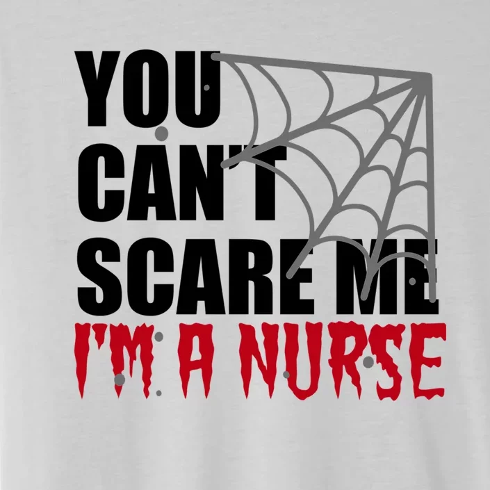 Funny Nurse Halloween Gift You Cant Scare Me Im A Nurse Gift ChromaSoft Performance T-Shirt