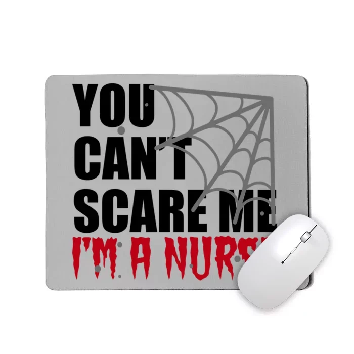 Funny Nurse Halloween Gift You Cant Scare Me Im A Nurse Gift Mousepad