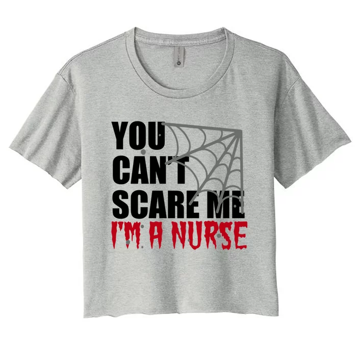 Funny Nurse Halloween Gift You Cant Scare Me Im A Nurse Gift Women's Crop Top Tee