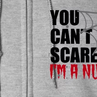 Funny Nurse Halloween Gift You Cant Scare Me Im A Nurse Gift Full Zip Hoodie