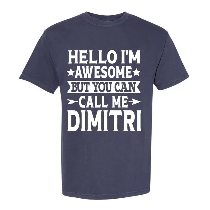 First Name Hello Im Awesome Call Me Dimitri Garment-Dyed Heavyweight T-Shirt