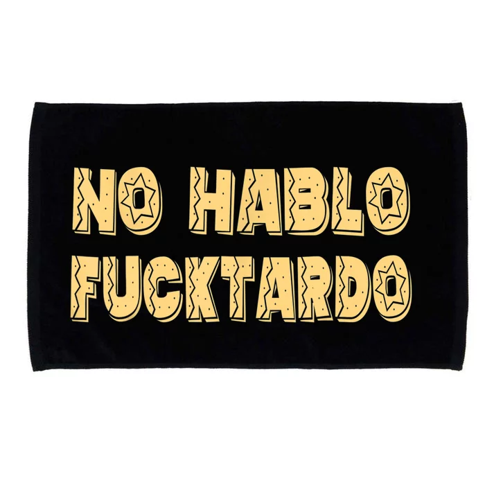 Funny No Hablo Fucktardo Gift Funny Offensive Saying Mens Graphic Gift Microfiber Hand Towel