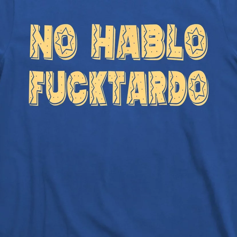 Funny No Hablo Fucktardo Gift Funny Offensive Saying Mens Graphic Gift T-Shirt