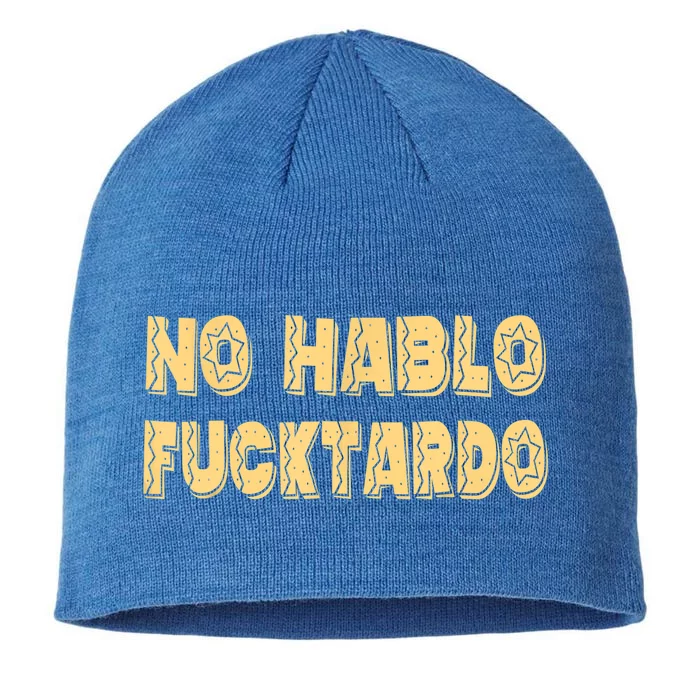 Funny No Hablo Fucktardo Gift Funny Offensive Saying Mens Graphic Gift 8 1/2in Sustainable Knit Beanie