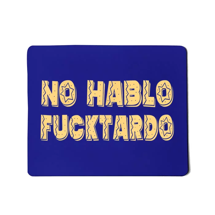 Funny No Hablo Fucktardo Gift Funny Offensive Saying Mens Graphic Gift Mousepad