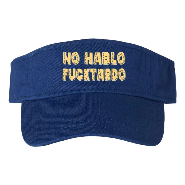 Funny No Hablo Fucktardo Gift Funny Offensive Saying Mens Graphic Gift Valucap Bio-Washed Visor