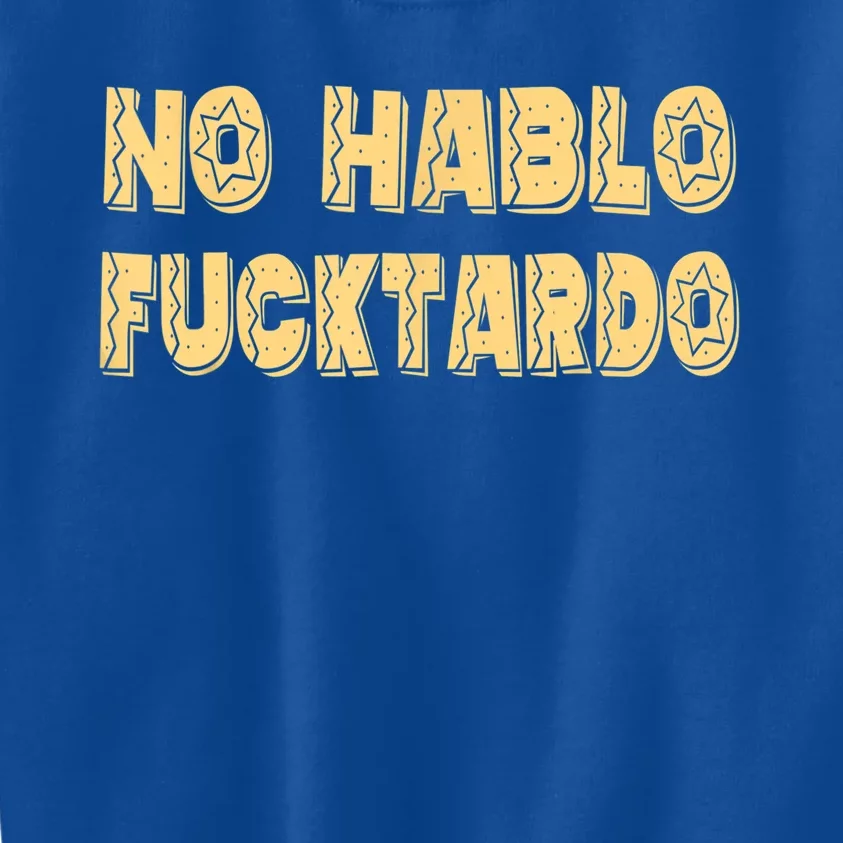 Funny No Hablo Fucktardo Gift Funny Offensive Saying Mens Graphic Gift Kids Sweatshirt