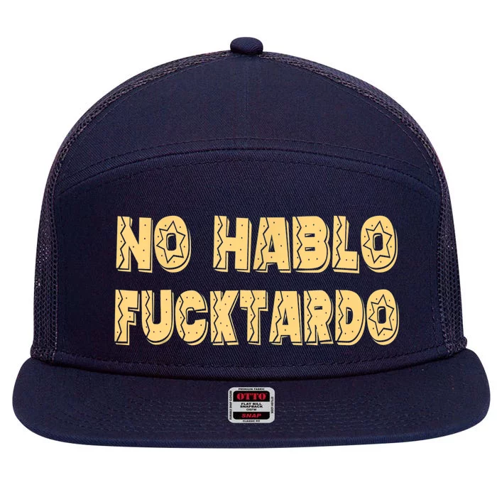 Funny No Hablo Fucktardo Gift Funny Offensive Saying Mens Graphic Gift 7 Panel Mesh Trucker Snapback Hat