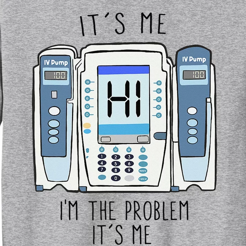 Funny Nurse I'm the problem IV Pump ER Icu Med Surg Rn Tall Sweatshirt