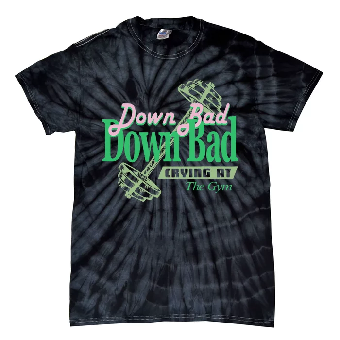 Funny Now IM Down Bad Crying At The Gym Tie-Dye T-Shirt