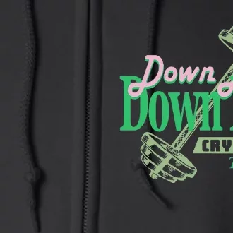 Funny Now IM Down Bad Crying At The Gym Full Zip Hoodie