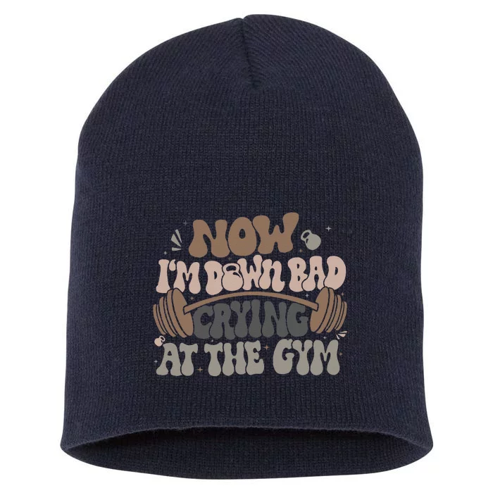 Funny Now IM Down Bad Crying At The Gym Short Acrylic Beanie