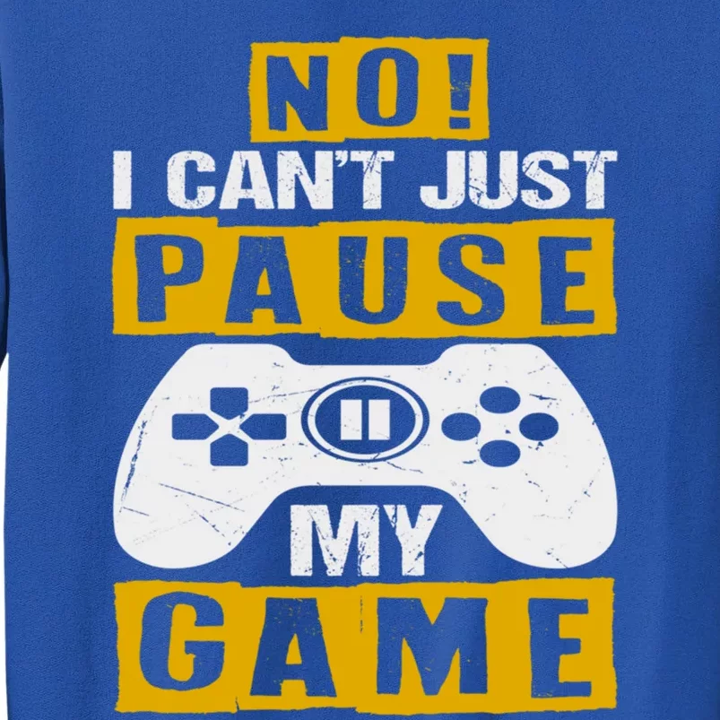 Funny No I Cant Just Pause My Game Birthday Teen Dad Meaningful Gift Sweatshirt