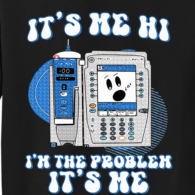 Funny Nurse IM The Problem Iv Pump Er Icu Med Surg Rn Tall Sweatshirt