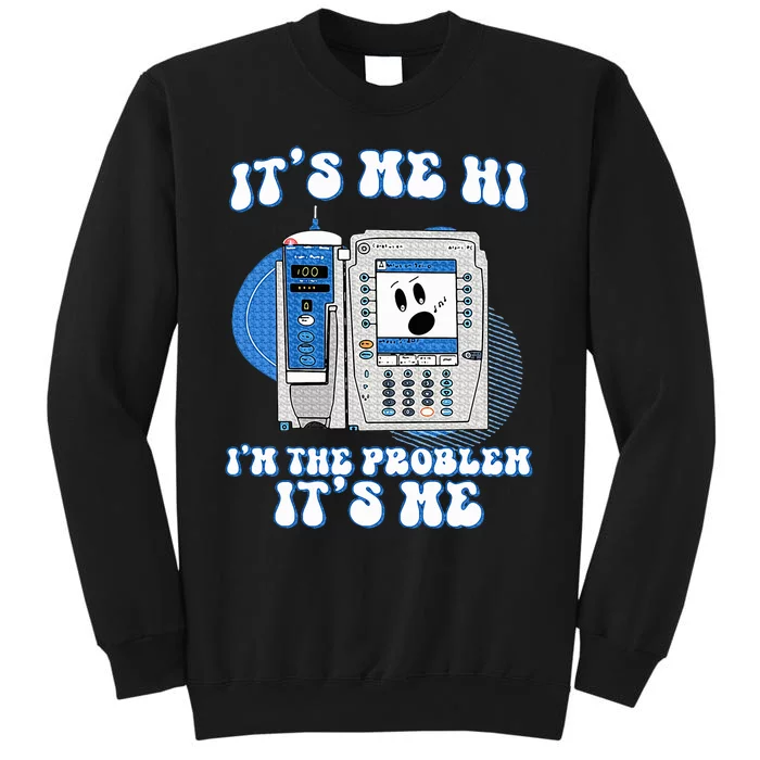 Funny Nurse IM The Problem Iv Pump Er Icu Med Surg Rn Tall Sweatshirt