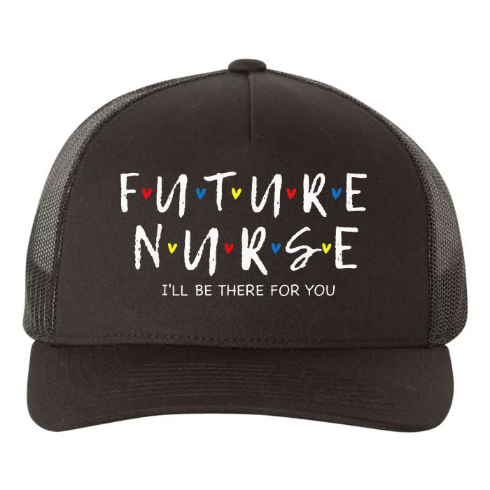 Future Nurse I Will Be There For You RN&LPN Nurse Week Yupoong Adult 5-Panel Trucker Hat