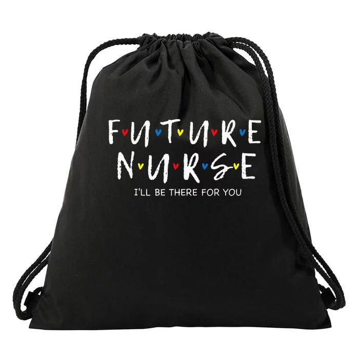 Future Nurse I Will Be There For You RN&LPN Nurse Week Drawstring Bag