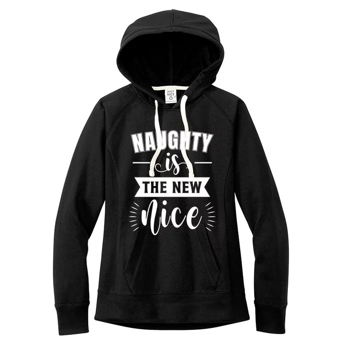 Funny Naughty Is The New Nice Great Gift Women's Fleece Hoodie