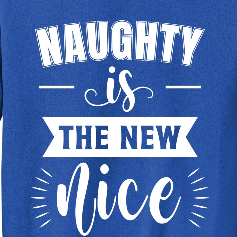 Funny Naughty Is The New Nice Great Gift Sweatshirt