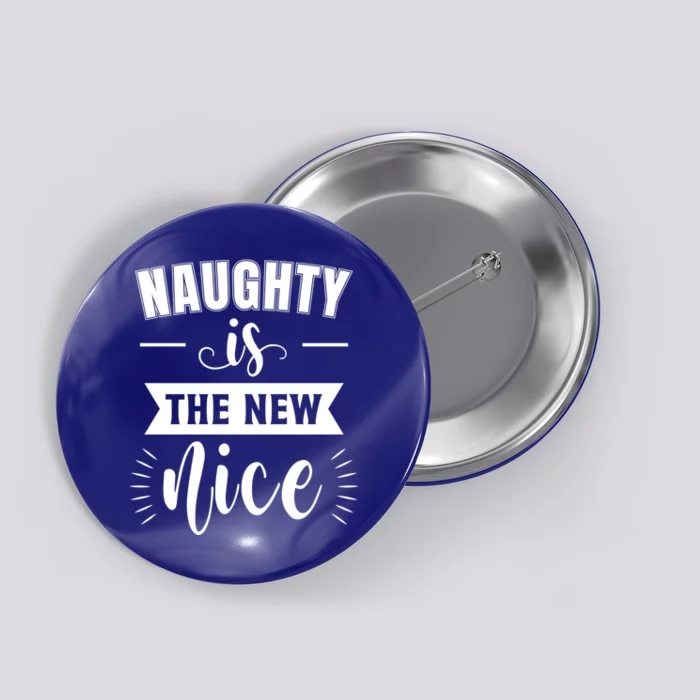 Funny Naughty Is The New Nice Great Gift Button