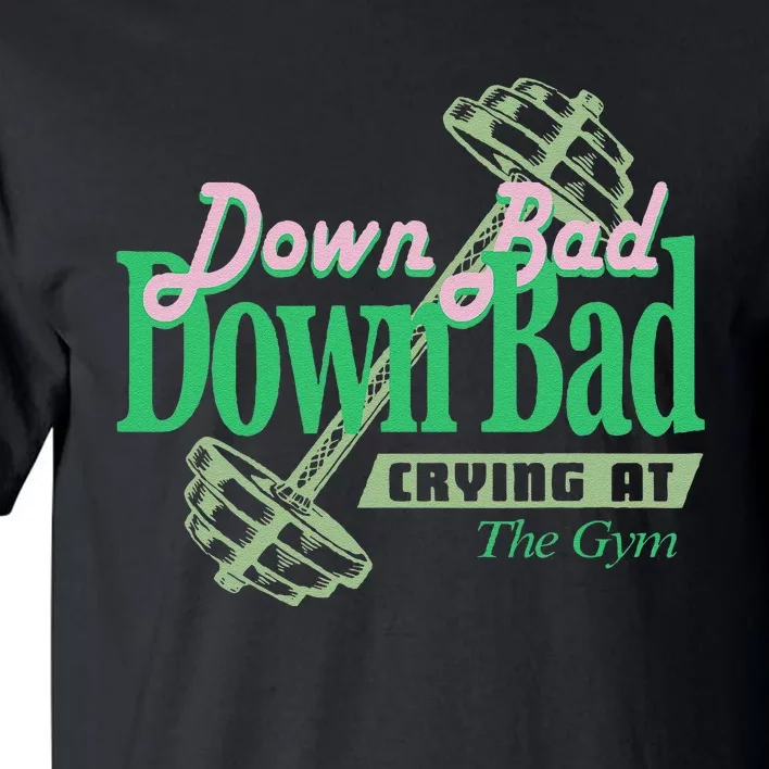 Funny Now IM Down Bad Crying At The Gym Gift Tall T-Shirt