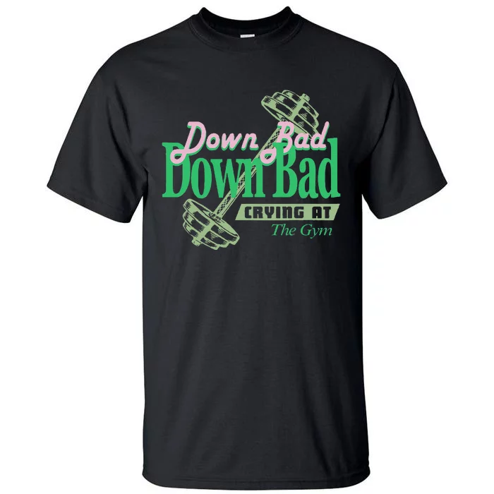 Funny Now IM Down Bad Crying At The Gym Gift Tall T-Shirt