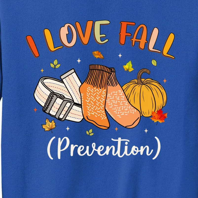 Funny Nurse I Love Fall Prevention Fall Physical Therapy Cool Gift Tall Sweatshirt