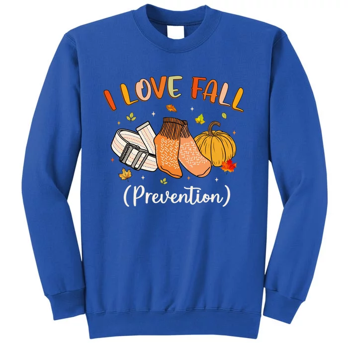 Funny Nurse I Love Fall Prevention Fall Physical Therapy Cool Gift Tall Sweatshirt