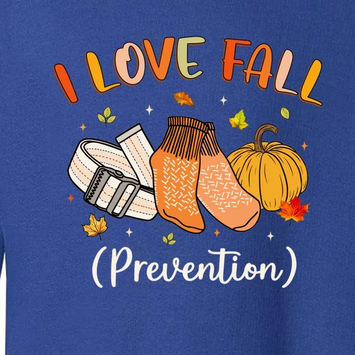 Funny Nurse I Love Fall Prevention Fall Physical Therapy Cool Gift Toddler Sweatshirt