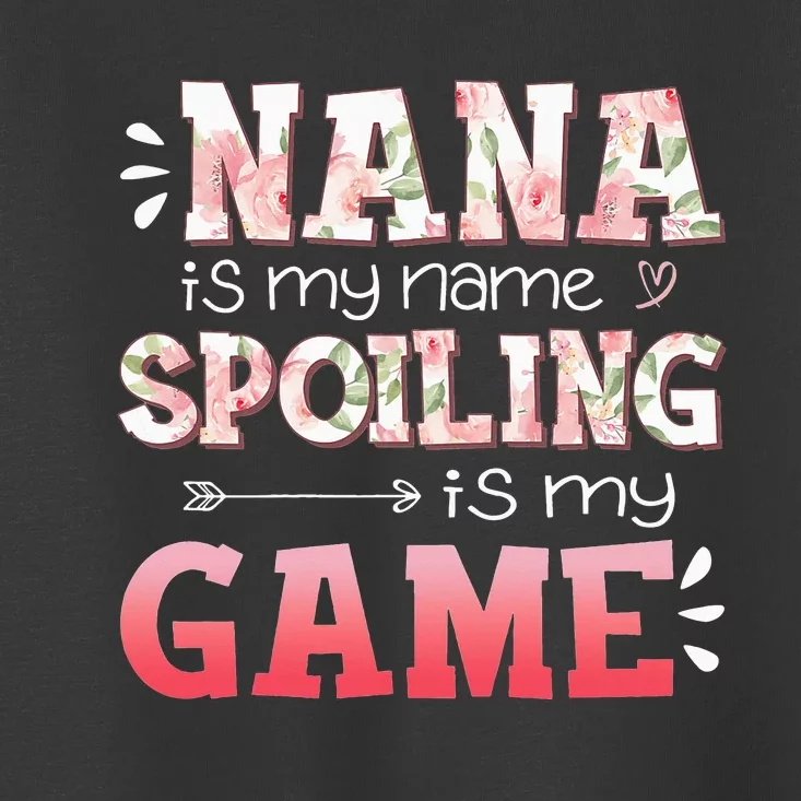 Floral Nana Is My Name Spoiling Is My Game Grandma Life Toddler T-Shirt