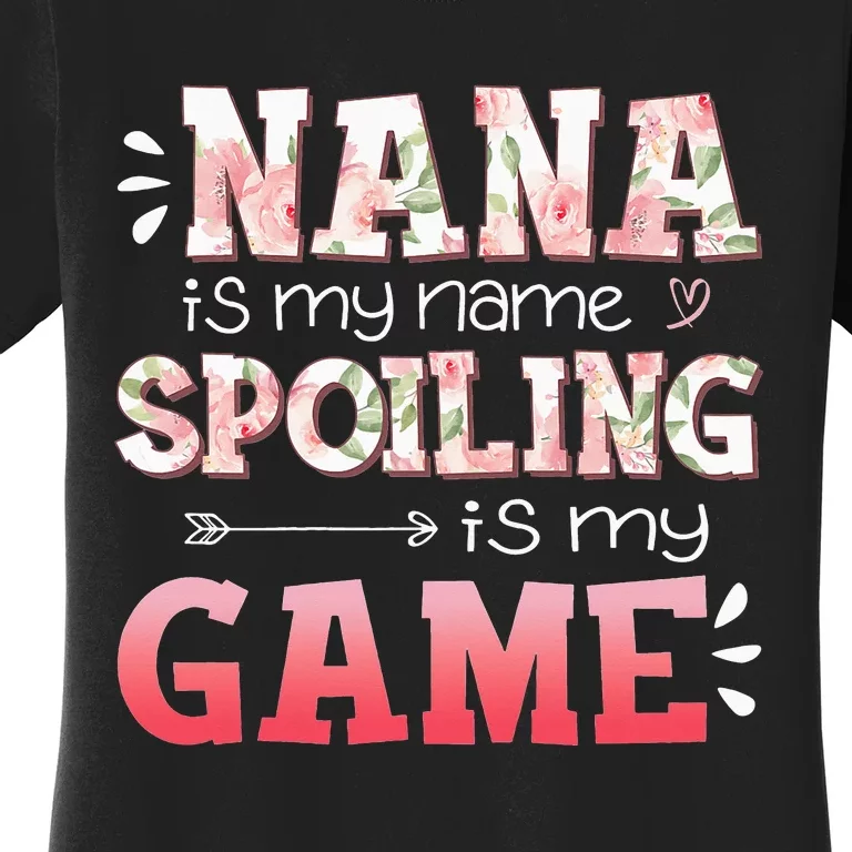 Floral Nana Is My Name Spoiling Is My Game Grandma Life Women's T-Shirt