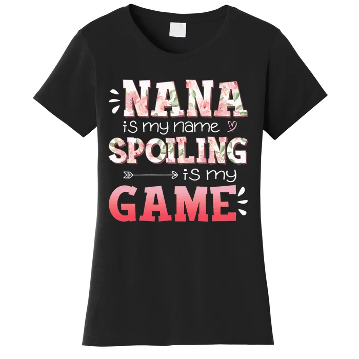 Floral Nana Is My Name Spoiling Is My Game Grandma Life Women's T-Shirt