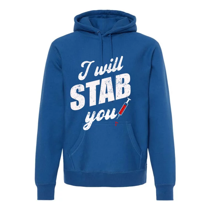 Funny Nurse I Will Stab You Funny Gift Premium Hoodie