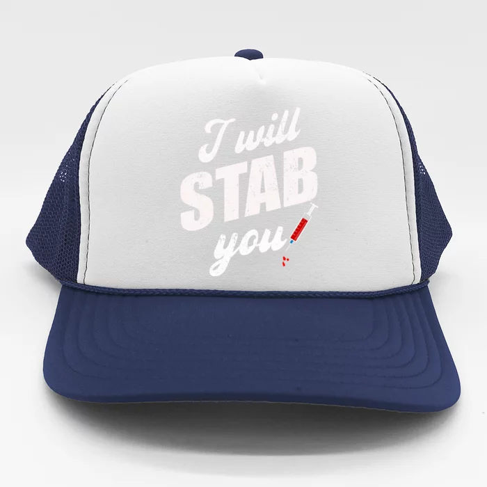 Funny Nurse I Will Stab You Funny Gift Trucker Hat