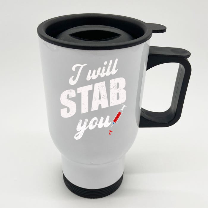 Funny Nurse I Will Stab You Funny Gift Front & Back Stainless Steel Travel Mug