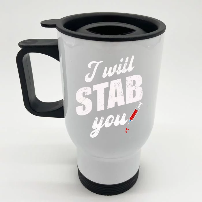 Funny Nurse I Will Stab You Funny Gift Front & Back Stainless Steel Travel Mug