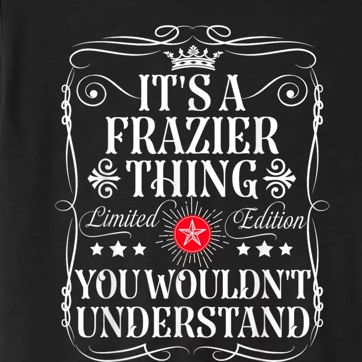 Frazier Name Its A Frazier Thing You WouldnT Understand ChromaSoft Performance T-Shirt