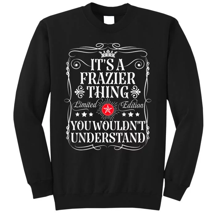 Frazier Name Its A Frazier Thing You WouldnT Understand Tall Sweatshirt