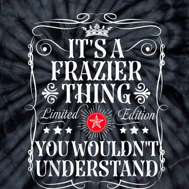 Frazier Name Its A Frazier Thing You WouldnT Understand Tie-Dye T-Shirt