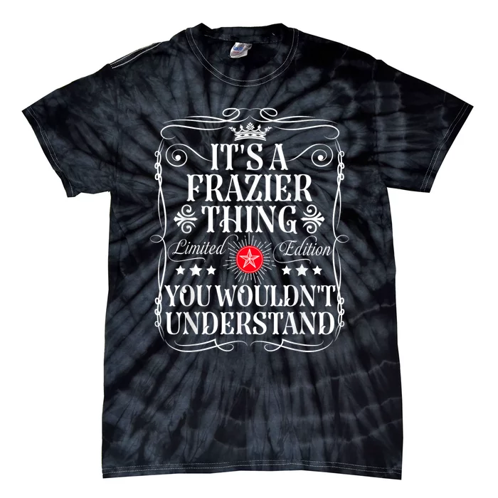 Frazier Name Its A Frazier Thing You WouldnT Understand Tie-Dye T-Shirt