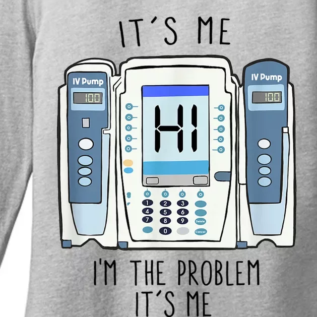 Funny Nurse Im The Problem IV Pump ER Icu Med Surg Rn Womens CVC Long Sleeve Shirt