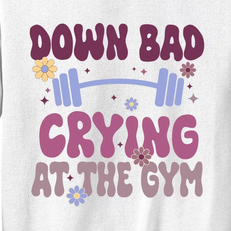 Funny Now IM Down Bad Crying At The Gym Groovy Sweatshirt