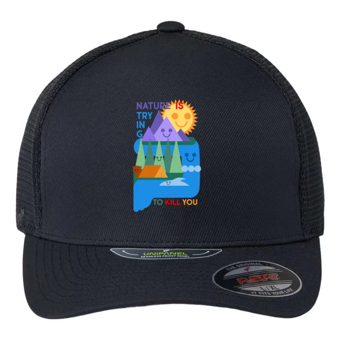 Funny Nature Is Trying To Kill You Flexfit Unipanel Trucker Cap