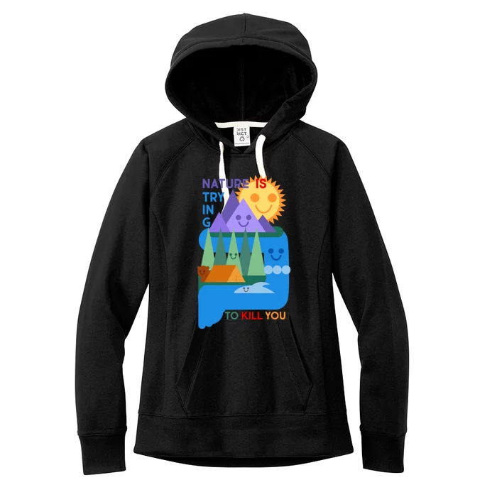 Funny Nature Is Trying To Kill You Women's Fleece Hoodie