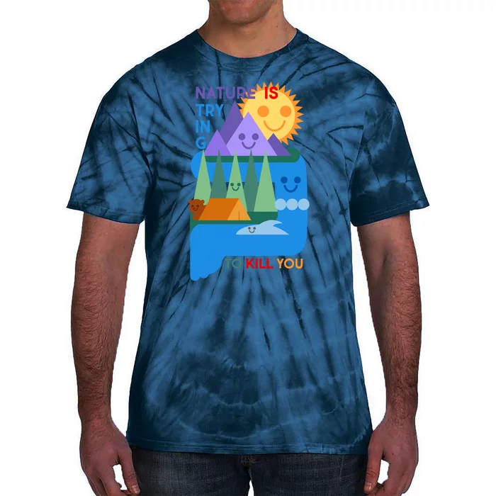 Funny Nature Is Trying To Kill You Tie-Dye T-Shirt