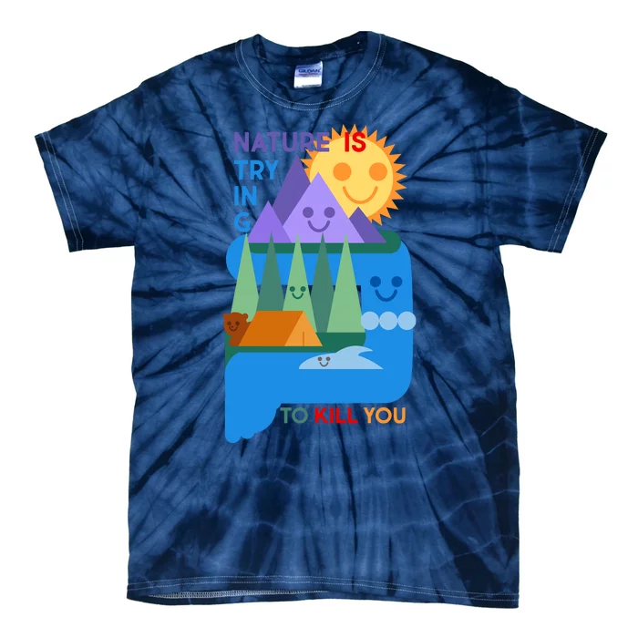 Funny Nature Is Trying To Kill You Tie-Dye T-Shirt