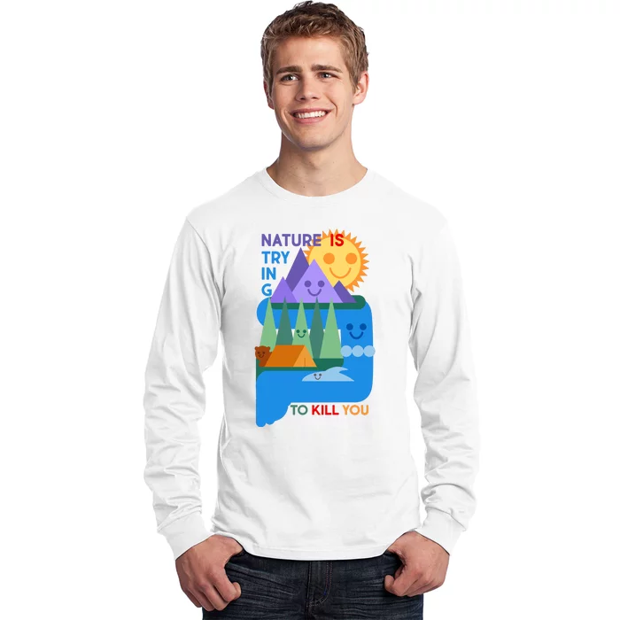 Funny Nature Is Trying To Kill You Long Sleeve Shirt