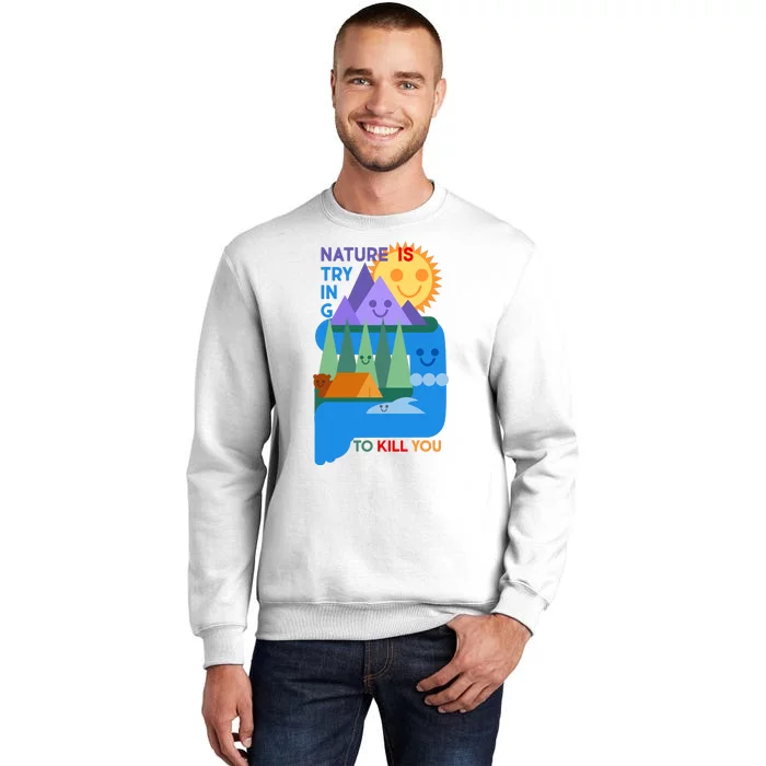 Funny Nature Is Trying To Kill You Sweatshirt